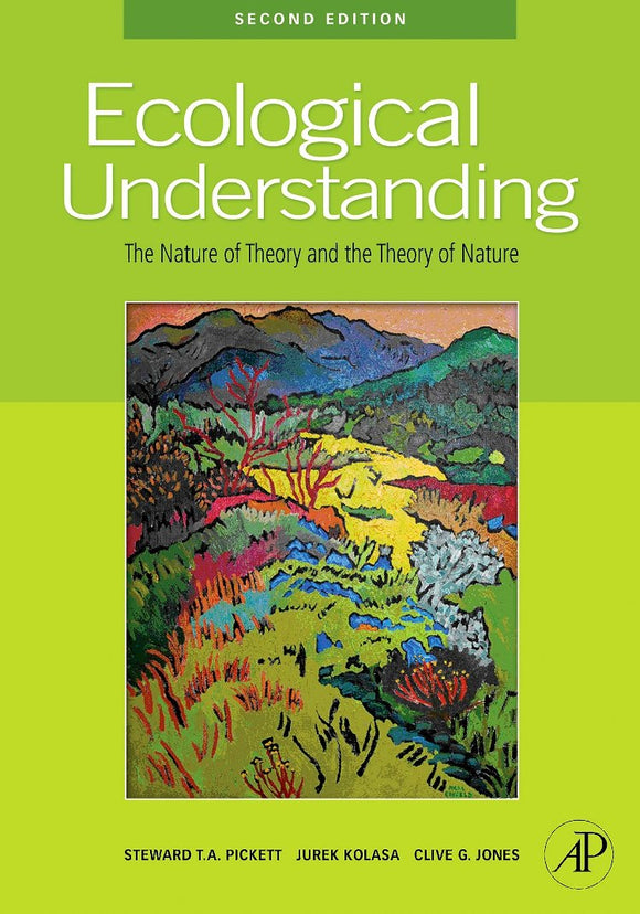 Ecological Understanding: The Nature of Theory and the Theory of Nature  by Steward T.A. Pickett (Author), Jurek Kolasa (Author), Clive G. Jones (Author)