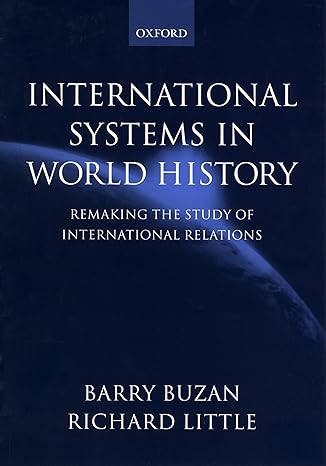 International Systems in World History: Remaking the Study of International Relations by Barry Buzan, Richard Little