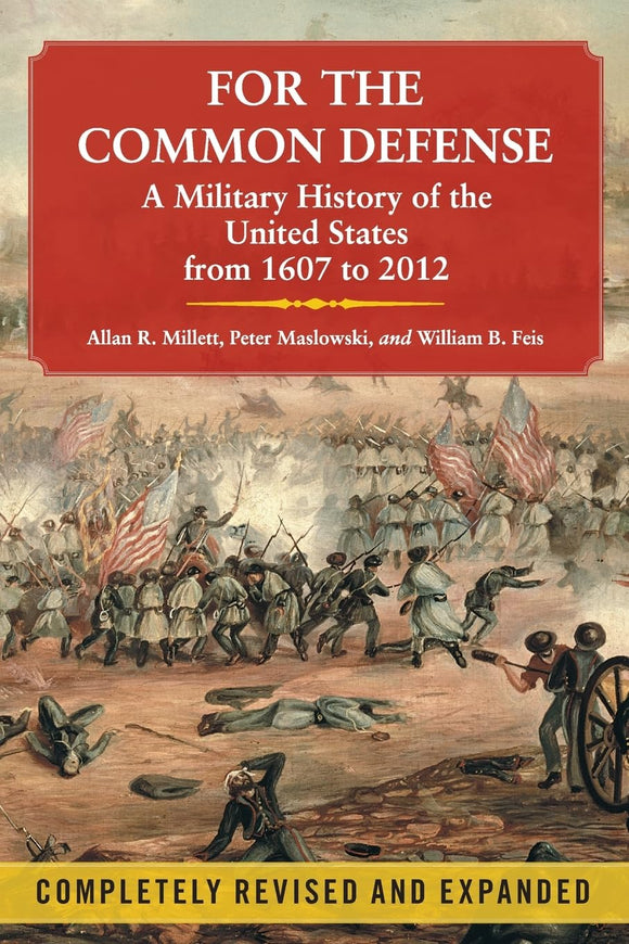 For the Common Defense: A Military History of the United States from 1607 to 2012, 3rd Edition by Allan R. Millett (Author), Peter Maslowski (Author), William B. Feis (Author)