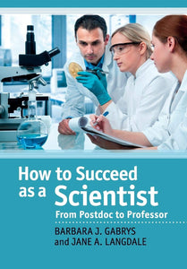 How to Succeed as a Scientist: From Postdoc to Professor by Barbara J. Gabrys