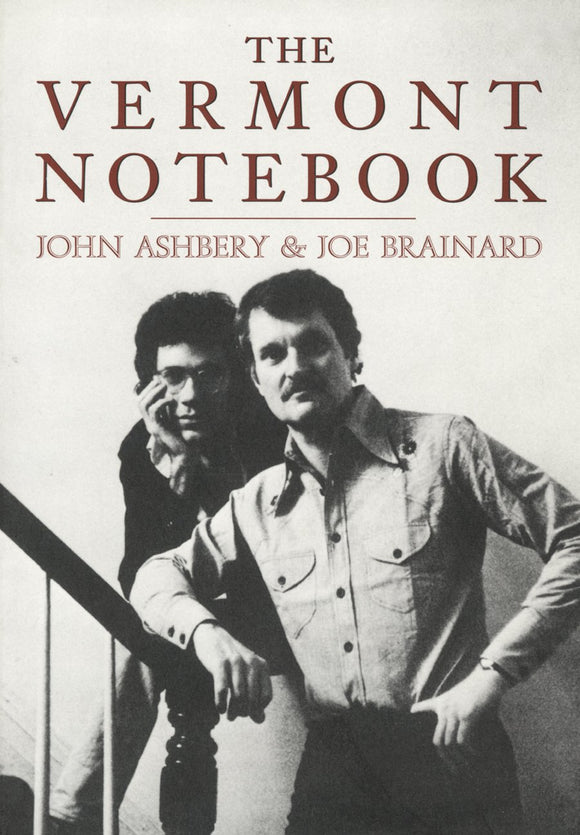 The Vermont Notebook: text by John Ashberry & Art by Joe Brainard by John Ashbery