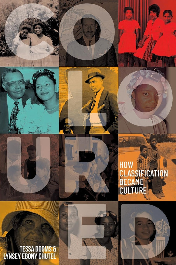 COLOURED - How Classification Became Culture by Tessa Dooms (Author), Lynsey Chutel (Author)