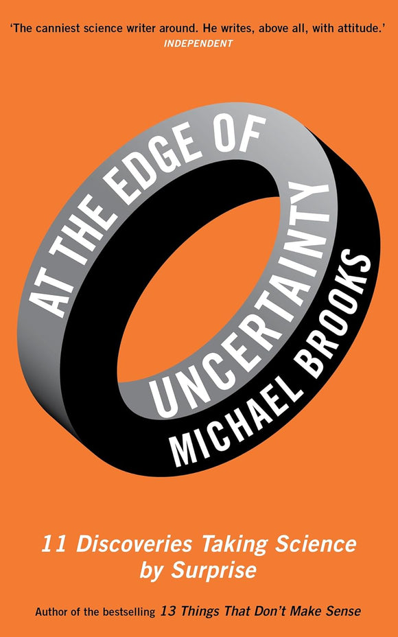 At the Edge of Uncertainty: 11 Discoveries Taking Science by Surprise by Michael Brooks (Author)