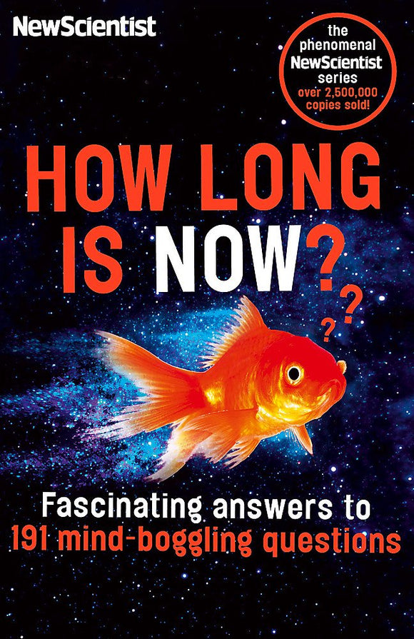 How Long is Now?: Fascinating answers to 191 Mind-boggling questions by New Scientist