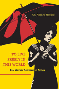 To Live Freely in This World by Chi Adanna Mgbako (Author)