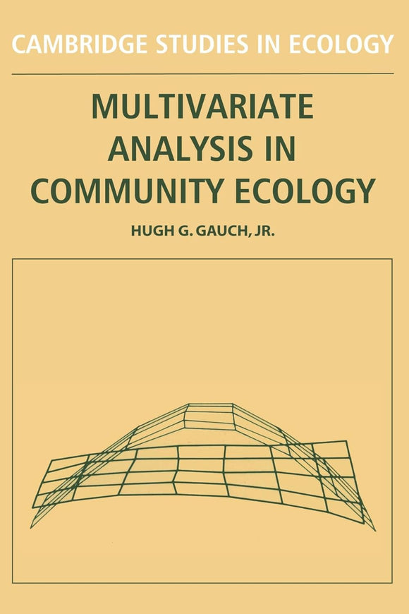 Multivariate Analysis in Community Ecology (Cambridge Studies in Ecology) 1st Edition by Hugh G. Gauch (Author)