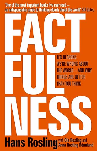 Factfulness: Ten Reasons We're Wrong About the World - and Why Things Are Better Than You Think by
