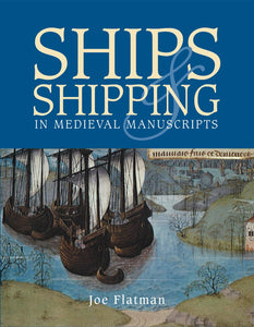 Ships and Shipping in Medieval Manuscripts by Joe Flatman (Author)