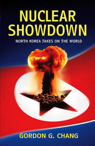 Nucleue Showdown North Korea Takes On The World by Gordon G. Chang (Author)