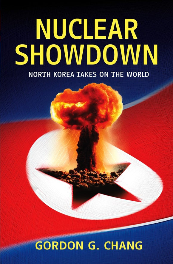 Nucleue Showdown North Korea Takes On The World by Gordon G. Chang (Author)