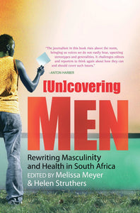 (Un)covering Men: Rewriting Masculinity and Health in South Africa by Melissa Meyer (Editor), Helen Struthers (Editor)