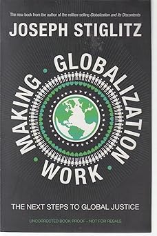 Making Globalization Work: The Next Steps to Global Justice by JOSEPH E. STIGLITZ (Author)