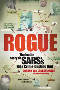 Rogue: The Inside Story of SARS's Elite Crime-busting Unit by Johann Van Loggerenberg , Adrian Lackay