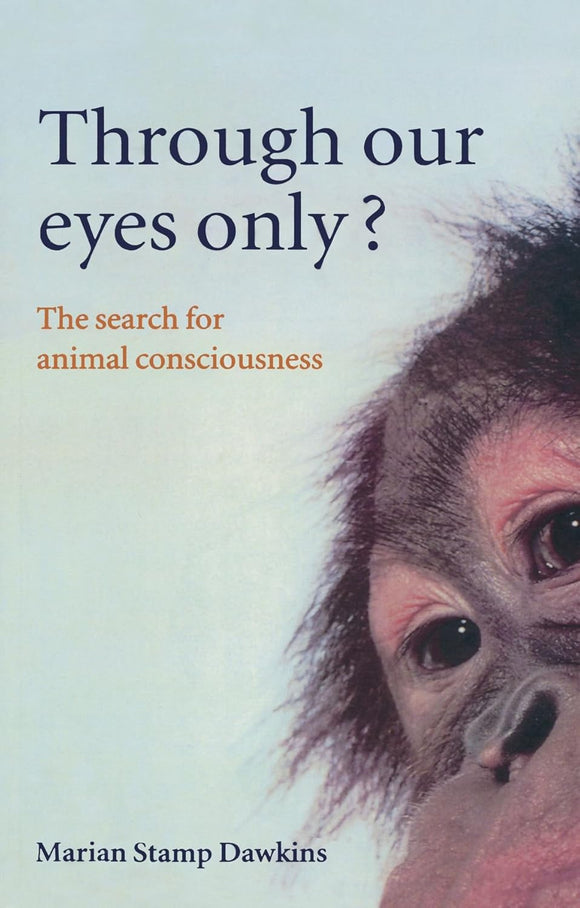 Through Our Eyes Only?: The Search for Animal Consciousness by Marian Stamp Dawkins (Author)