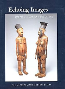 Echoing Images: Couples in African Sculpture (Metropolitan Museum of Art Series) by Alisa LaGamma