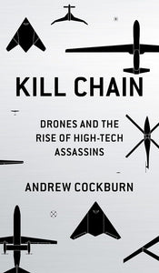Kill Chain: Drone and the Rise of High-Tech Assassins  by Andrew Cockburn (Author)