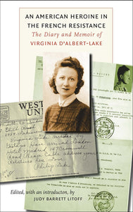 An American Heroine in the French Resistance: The Diary and Memoir of Virginia D'Albert-Lake by Judy Barrett Litoff (Author), Virginia d'Albert-Lake
