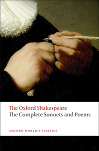 The Oxford Shakespeare, The Complete Sonnets and Poems: by William Shakespeare