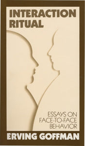 Interaction Ritual - Essays on Face-to-Face Behavior by Erving Goffman (Author)
