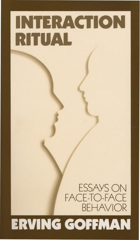 Interaction Ritual - Essays on Face-to-Face Behavior by Erving Goffman (Author)