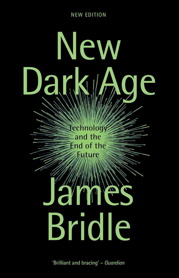 New Dark Age: Technology and the End of the Future by James Bridle (Author)