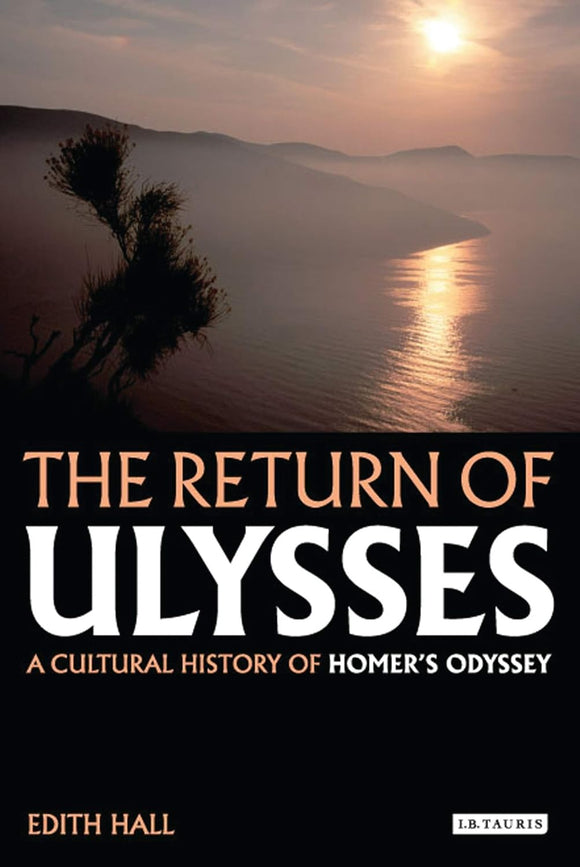 The Return of Ulysses: A Cultural History of Homer's Odyssey by Edith Hall (Author)