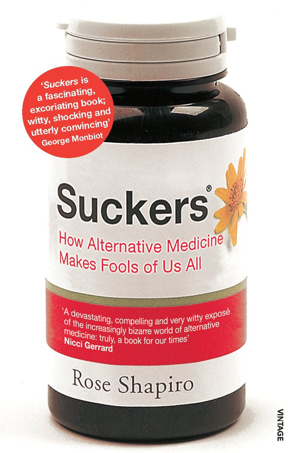 Suckers: How Alternative Medicine Makes Fools of Us All by Rose Shapiro (Author)