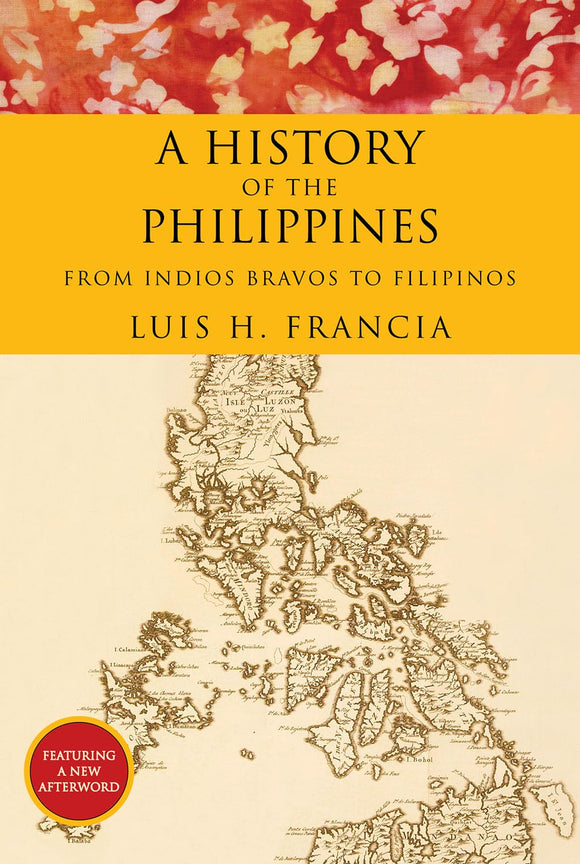 History of the Philippines: From Indios Bravos to Filipinos by Luis H. Francia (Author)