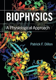 Biophysics: A Physiological Approach by Patrick F. Dillon