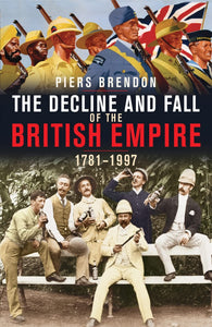 The Decline and Fall of the British Empire by Piers Brendon (Author)