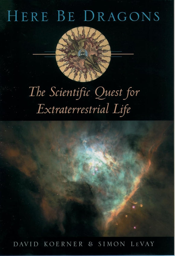 Here Be Dragons: The Scientific Quest for Extraterrestrial Life by David Koerner (Author), Simon LeVay (Author)
