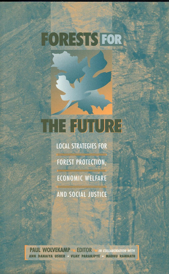 Forests For the Future: Local Strategies for Forest Protection, Economic Welfare and Social Justice (Published in Association With Both Ends and Econet) by Paul Wolvekamp