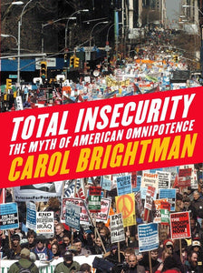 Total Insecurity: The Myth of American Omnipotence by Carol Brightman (Author)