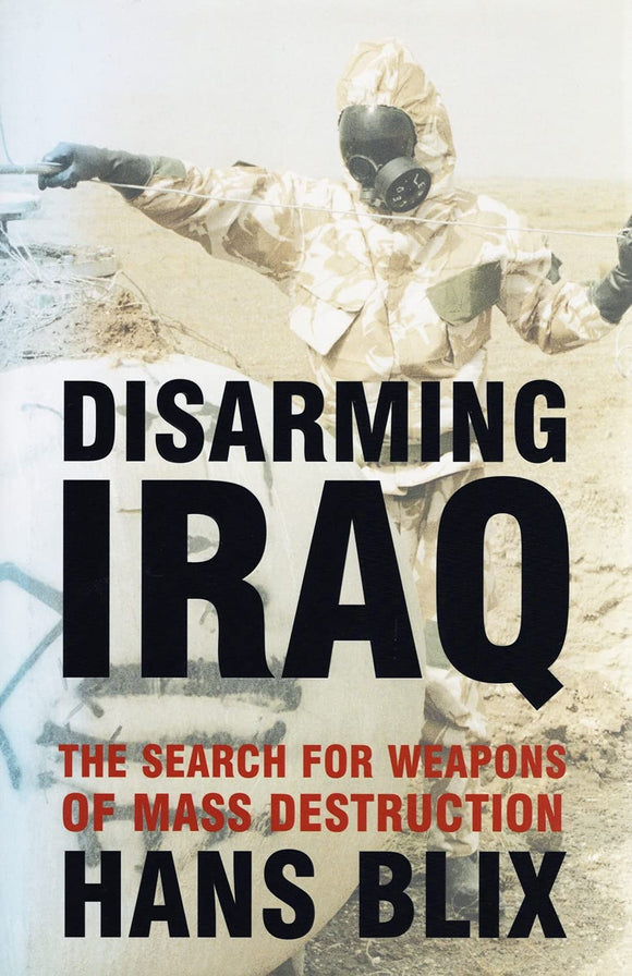 Disarming Iraq : The Search for Weapons of Mass Destruction by Hans Blix (Author)