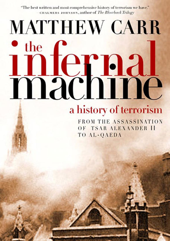 The Infernal Machine: A History of Terrorism by Matthew Carr (Author)