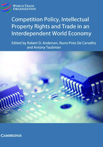 Competition Policy and Intellectual Property in Today's Global Economy by Robert D. Anderson (Editor), Nuno Pires de Carvalho (Editor), Antony Taubman (Editor)