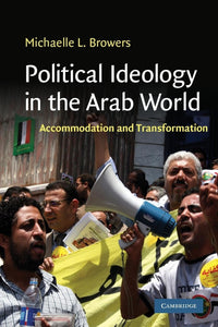 Political Ideology in the Arab World by Browers