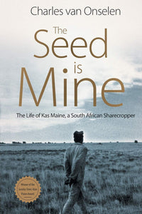 The Seed Is Mine: The Life of Kas Maine, A South African Sharecropper by Charles Van Onselen (Author)