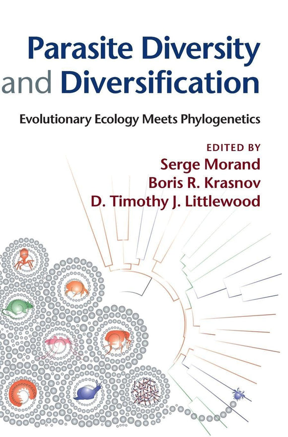 Parasite Diversity and Diversification: Evolutionary Ecology Meets Phylogenetics by Serge Morand (Editor), Boris R. Krasnov (Editor), D. Timothy J. Littlewood (Editor)