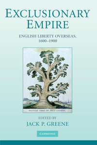 Exclusionary Empire: English Liberty Overseas, 1600-1900 by Jack P. Greene (Editor)