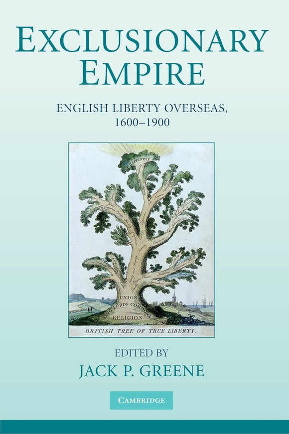 Exclusionary Empire: English Liberty Overseas, 1600-1900 by Jack P. Greene (Editor)