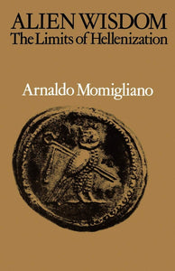 Alien Wisdom: The Limits of Hellenization by Arnaldo Momigliano (Author)