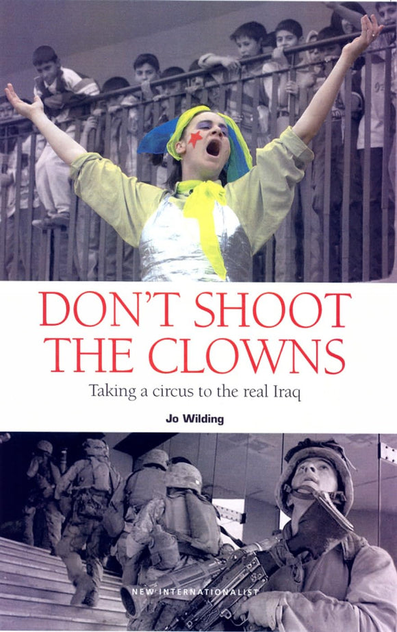 Don't Shoot The Clowns: War and the Circus in Iraq by Jo Wilding (Author)