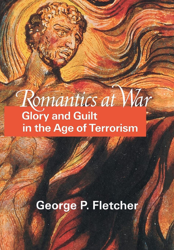 Romantics at War: Glory and Guilt in the Age of Terrorism by George P. Fletcher (Author)