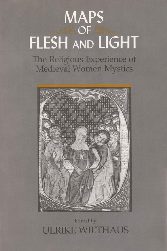 Maps of Flesh and Light: The Religious Experience of Medieval Women Mystics by Ulrike Wiethaus (Author)