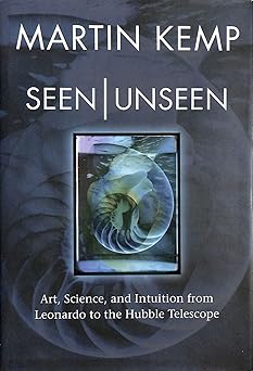 Seen | Unseen: Art, Science, and Intuition from Leonardo to the Hubble Telescopeby Martin Kemp