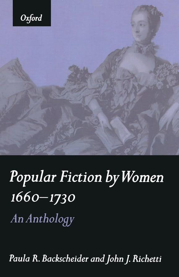 Popular Fiction by Women 1660-1730 by Paula R. Backscheider (Editor), John J. Richetti (Editor)