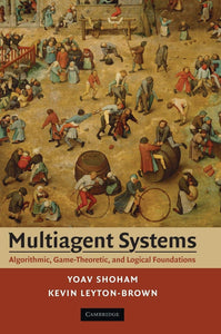 Multiagent Systems: Algorithmic, Game-Theoretic, and Logical Foundations  by Yoav Shoham (Author), Kevin Leyton-Brown (Author)