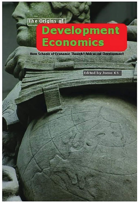 Origins of Development Economics: How Schools of Economic Thought Addressed Development by Jomo K.S. (Editor), Erik S. Reinert (Editor)