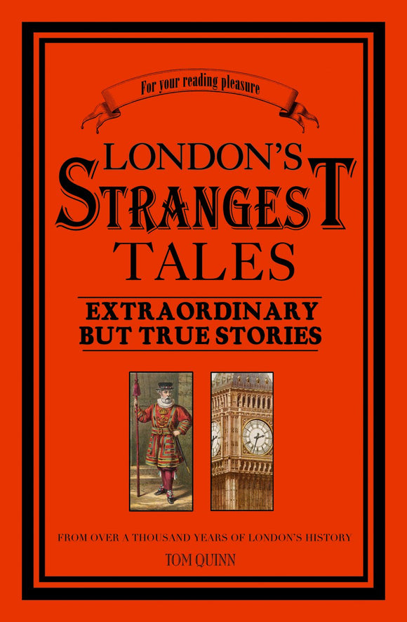 London's Strangest Tales: Extraordinary But True Stories by Tom Quinn (Author)